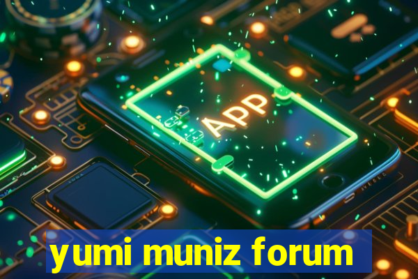 yumi muniz forum